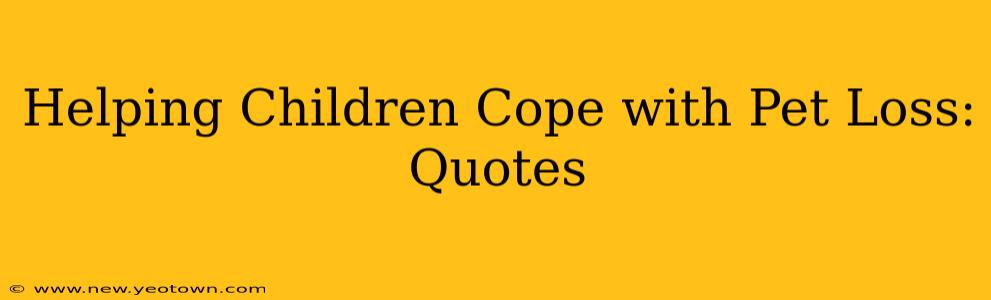 Helping Children Cope with Pet Loss: Quotes