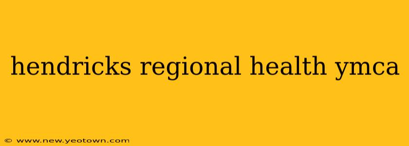 hendricks regional health ymca