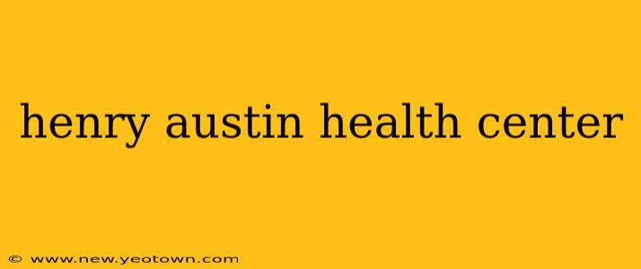 henry austin health center