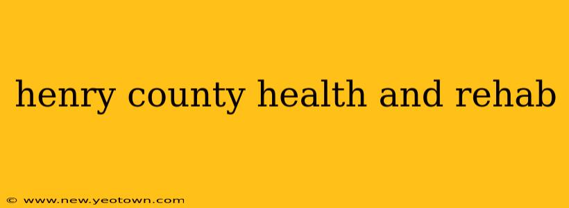 henry county health and rehab