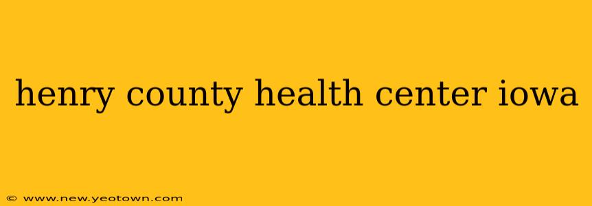 henry county health center iowa