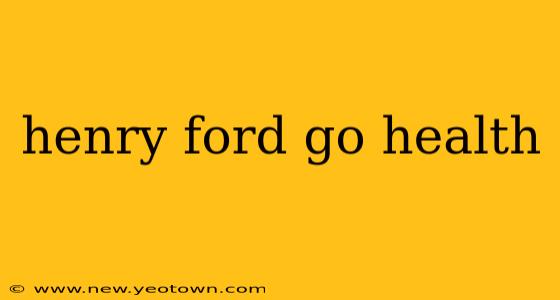 henry ford go health
