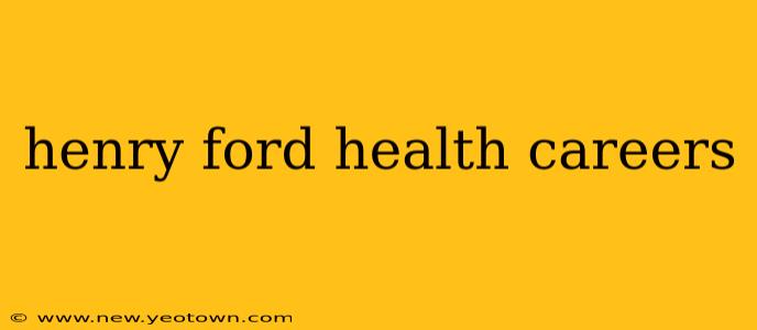 henry ford health careers