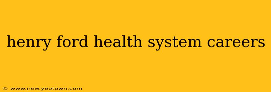 henry ford health system careers