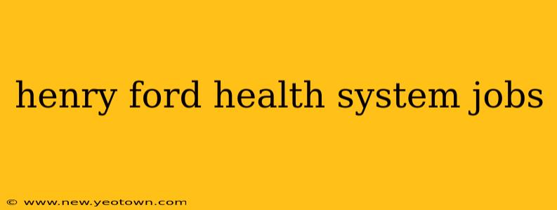 henry ford health system jobs