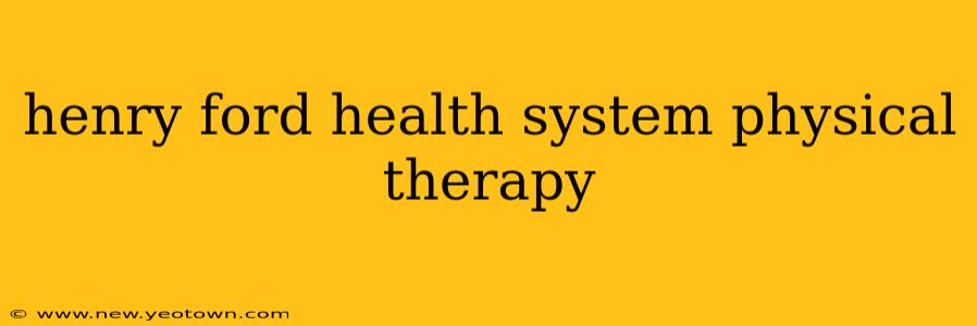 henry ford health system physical therapy
