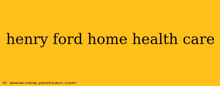 henry ford home health care