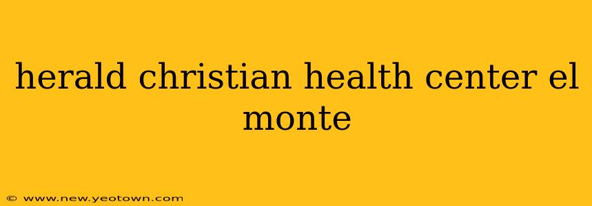 herald christian health center el monte