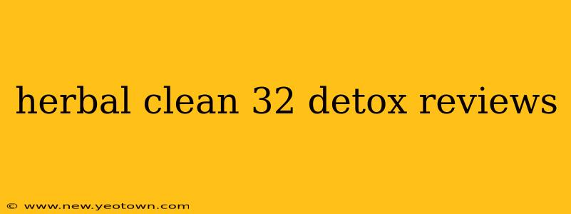 herbal clean 32 detox reviews