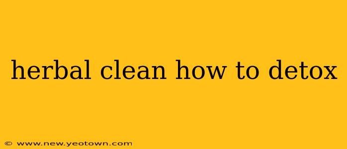 herbal clean how to detox