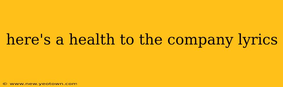 here's a health to the company lyrics