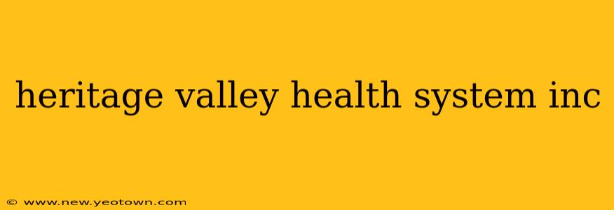 heritage valley health system inc