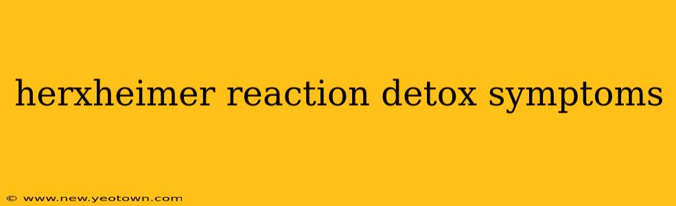 herxheimer reaction detox symptoms