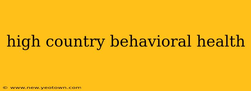 high country behavioral health
