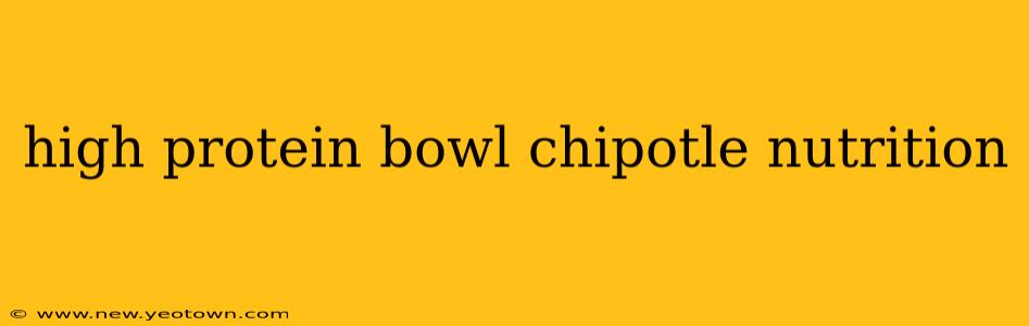 high protein bowl chipotle nutrition