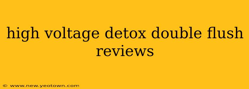 high voltage detox double flush reviews