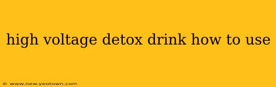 high voltage detox drink how to use