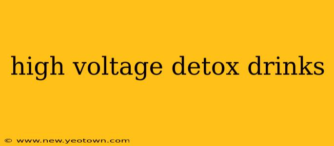 high voltage detox drinks