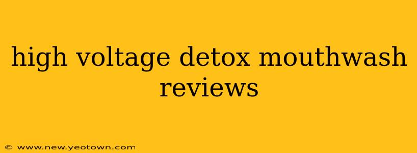 high voltage detox mouthwash reviews
