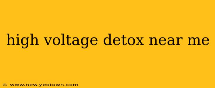 high voltage detox near me