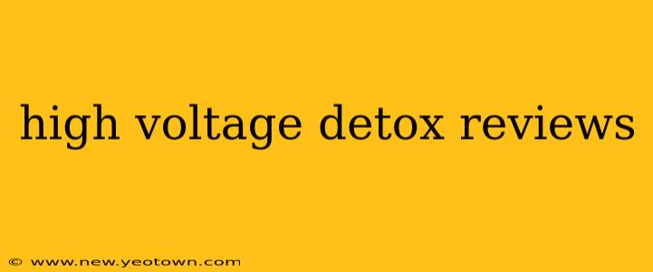 high voltage detox reviews