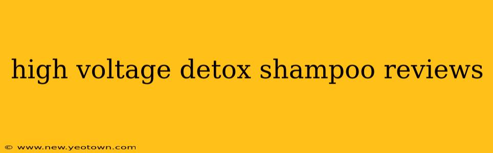 high voltage detox shampoo reviews