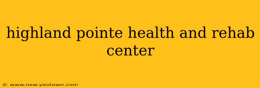 highland pointe health and rehab center