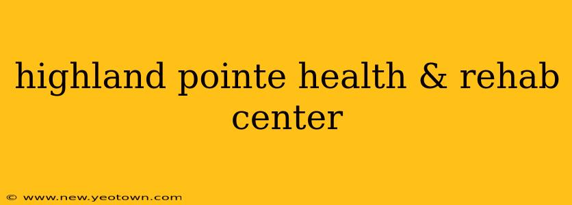 highland pointe health & rehab center