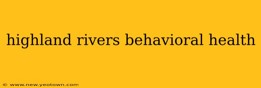 highland rivers behavioral health