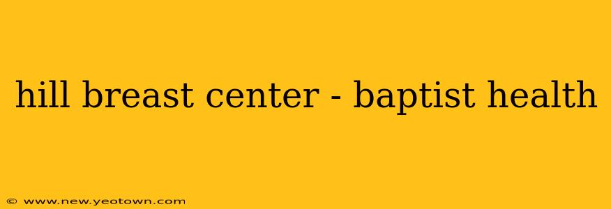 hill breast center - baptist health