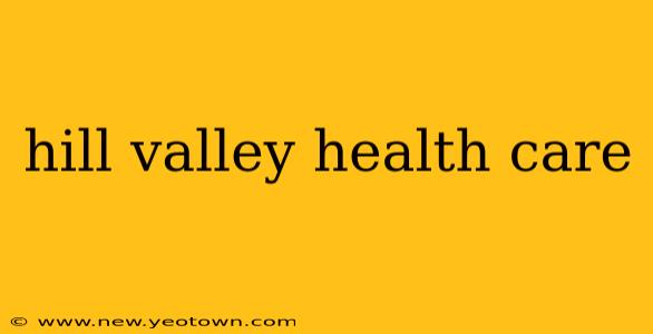 hill valley health care