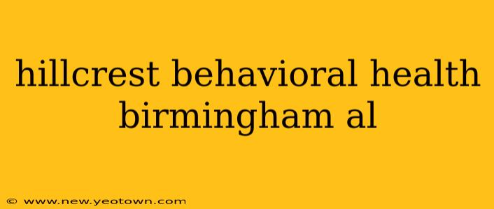 hillcrest behavioral health birmingham al