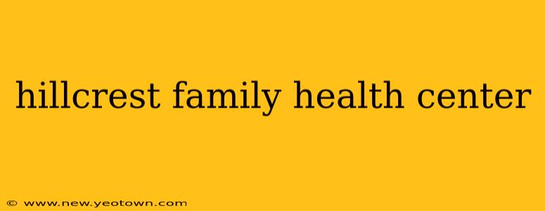 hillcrest family health center