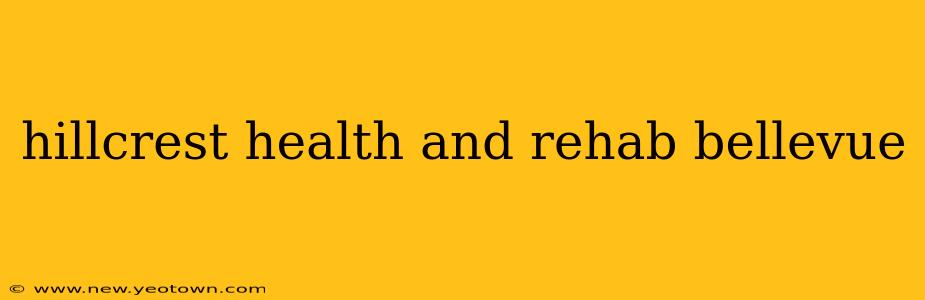 hillcrest health and rehab bellevue