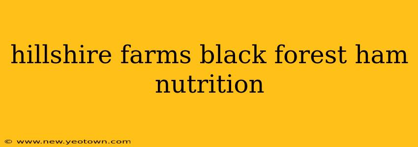 hillshire farms black forest ham nutrition