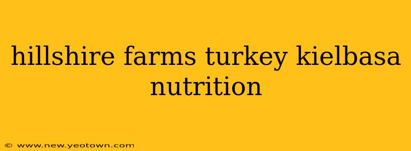 hillshire farms turkey kielbasa nutrition