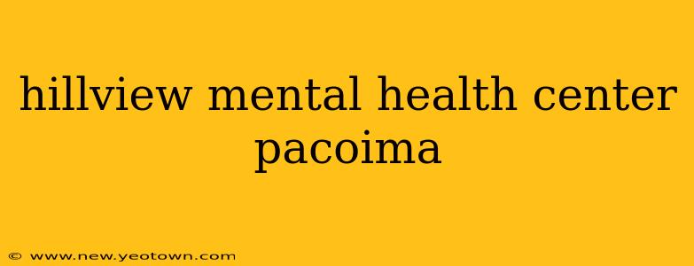 hillview mental health center pacoima