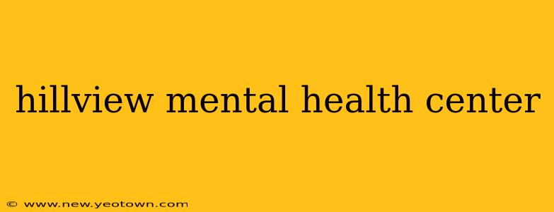 hillview mental health center