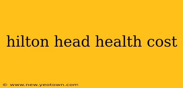 hilton head health cost