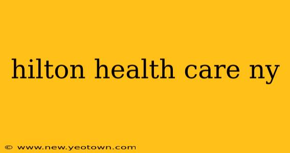hilton health care ny