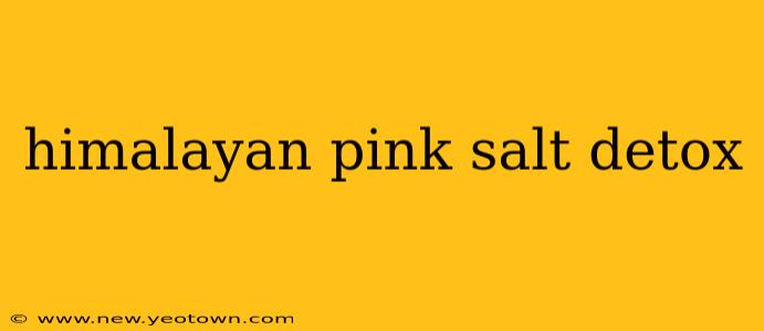 himalayan pink salt detox