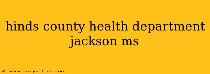 hinds county health department jackson ms