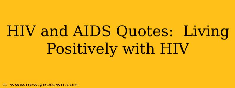 HIV and AIDS Quotes:  Living Positively with HIV