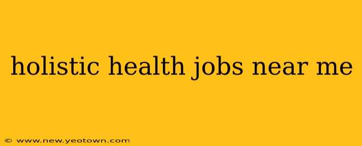 holistic health jobs near me