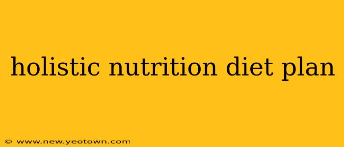 holistic nutrition diet plan