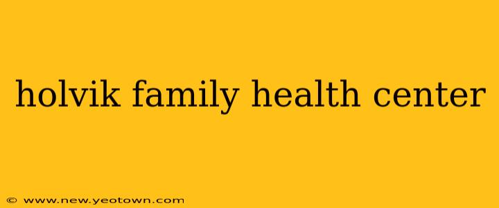 holvik family health center