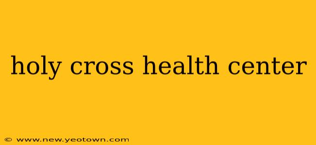 holy cross health center