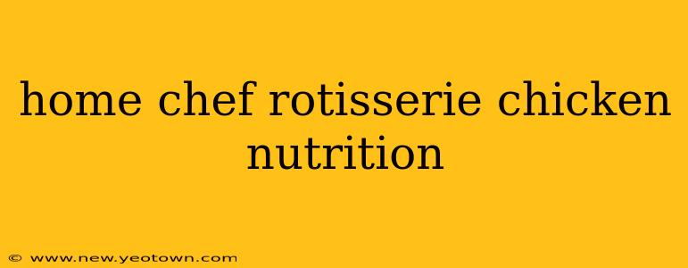 home chef rotisserie chicken nutrition