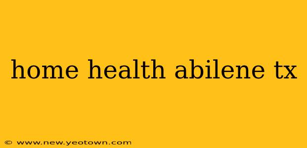 home health abilene tx