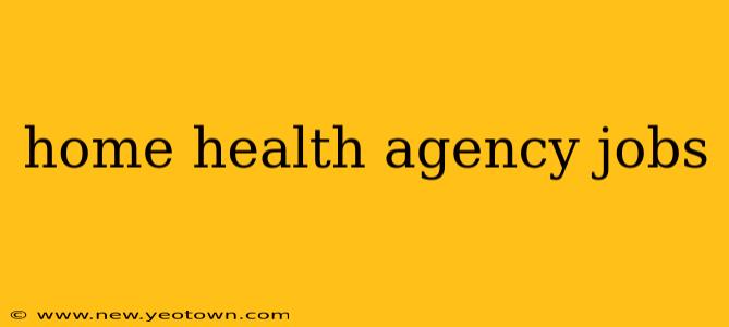 home health agency jobs